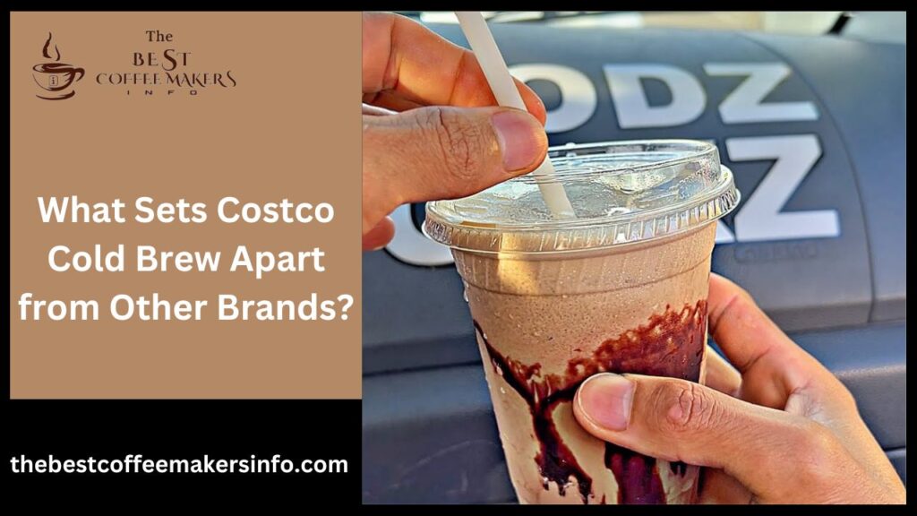 What Sets Costco Cold Brew Apart from Other Brands?