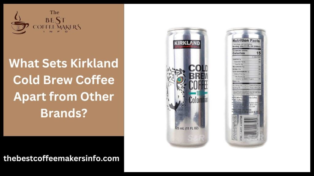What Sets Kirkland Cold Brew Coffee Apart from Other Brands?