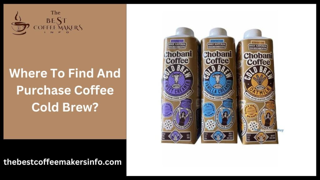 Where To Find And Purchase Coffee Cold Brew?