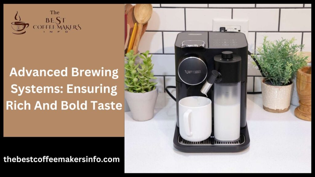Advanced Brewing Systems: Ensuring Rich And Bold Taste