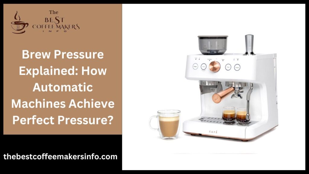 Brew Pressure Explained: How Automatic Machines Achieve Perfect Pressure?