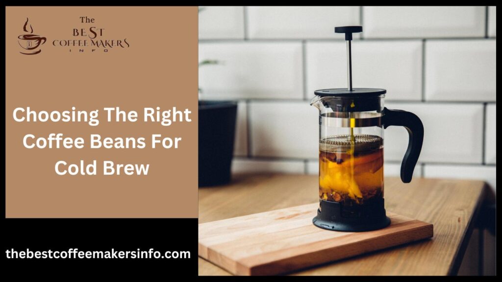 Choosing The Right Coffee Beans For Cold Brew