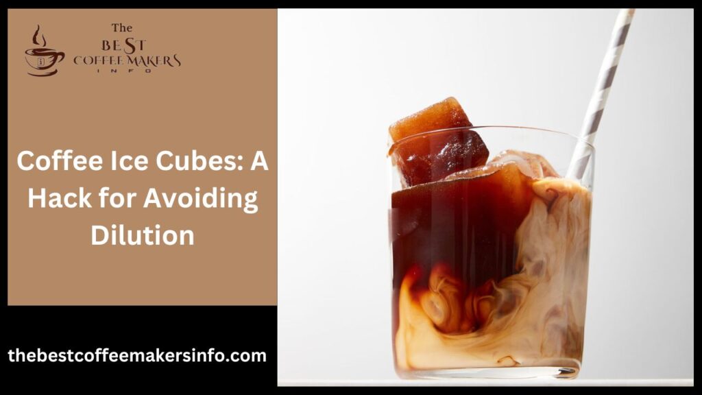 Coffee Ice Cubes: A Hack for Avoiding Dilution