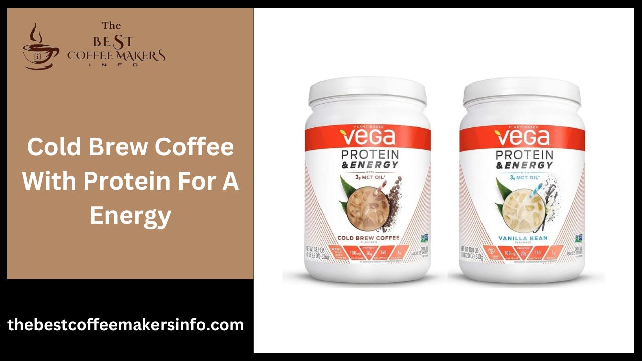 Cold Brew Coffee With Protein For A Energy