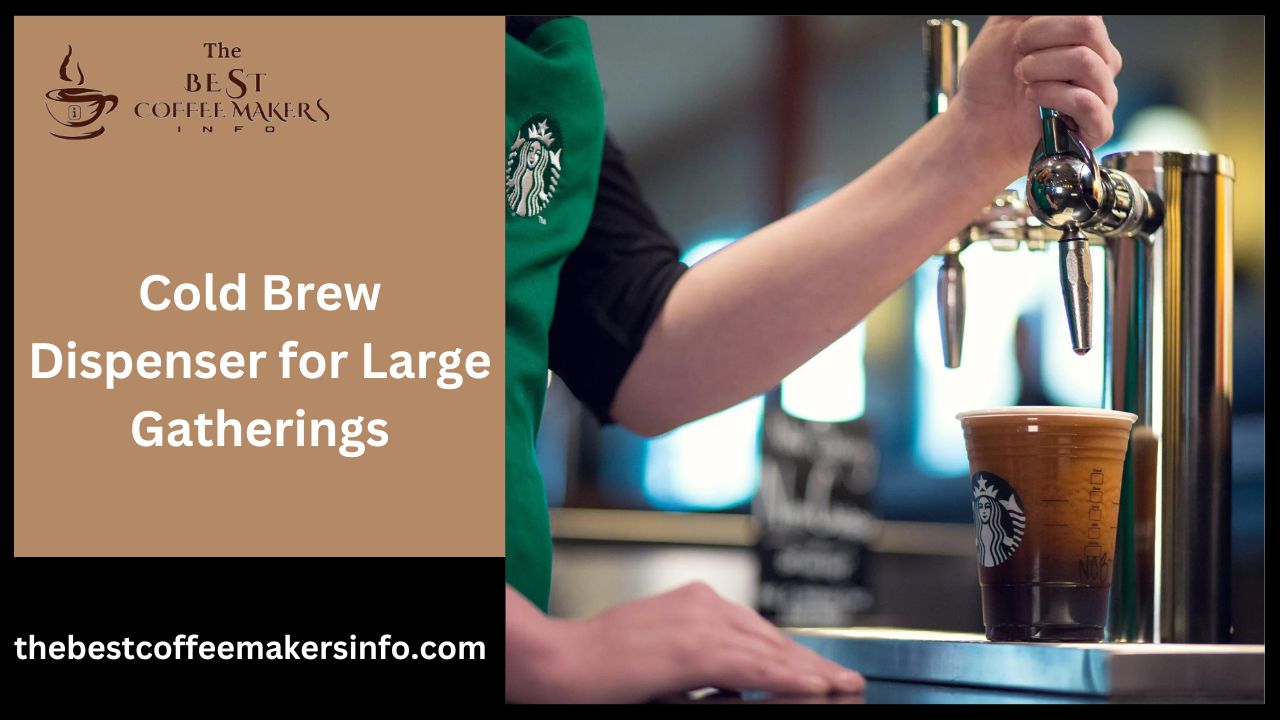 Cold Brew Dispenser for Large Gatherings