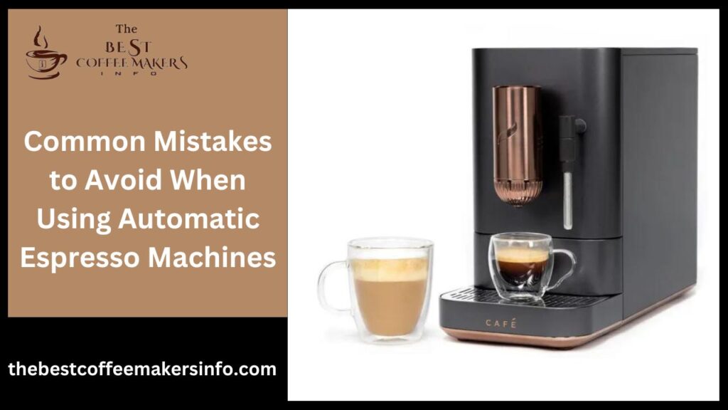 Common Mistakes to Avoid When Using Automatic Espresso Machines