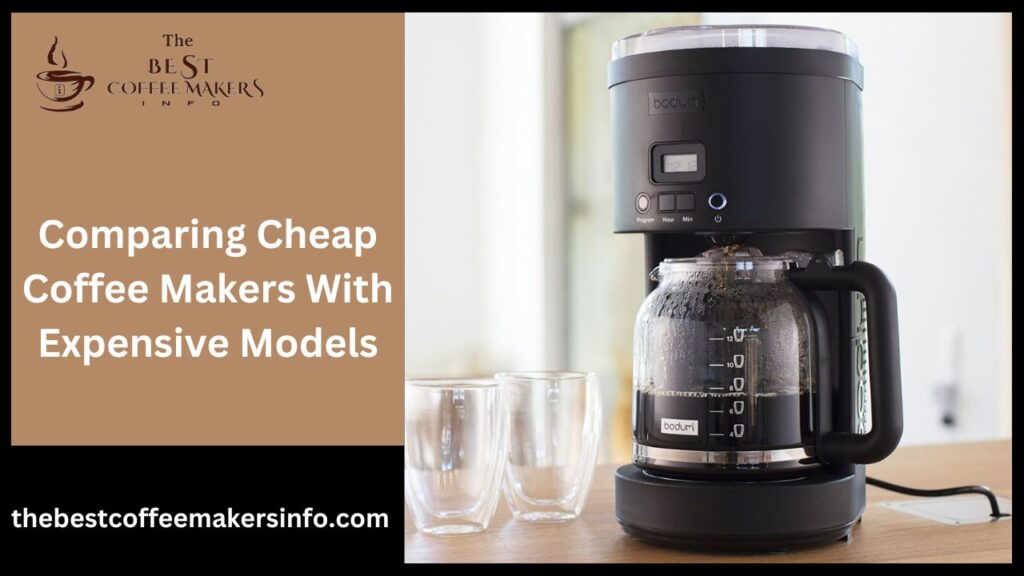 Comparing Cheap Coffee Makers With Expensive Models