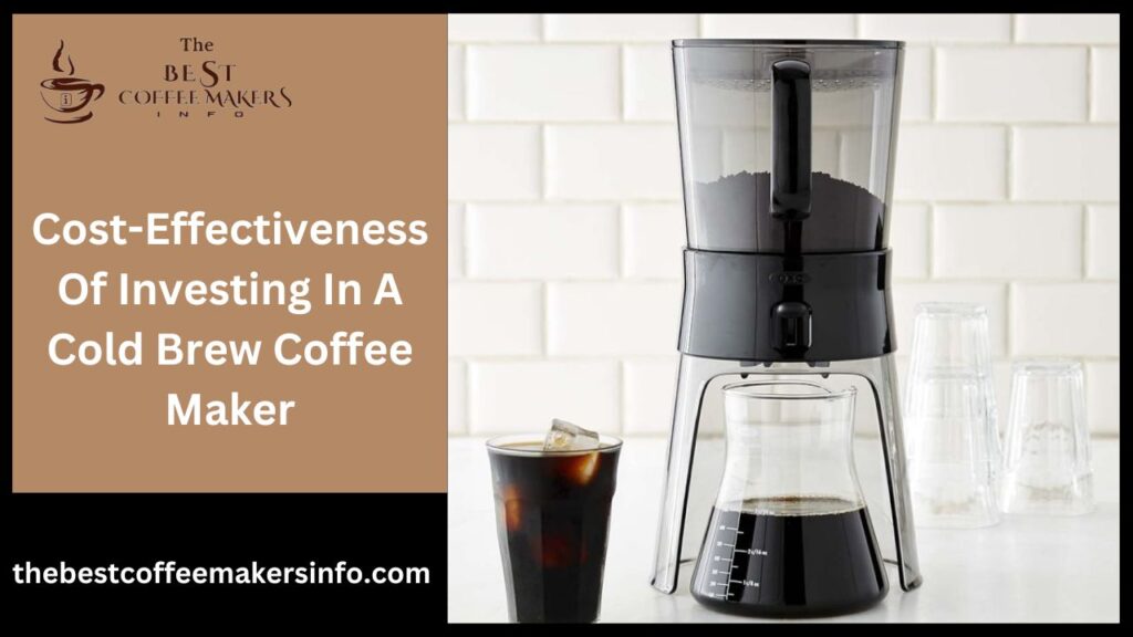 Cost-Effectiveness Of Investing In A Cold Brew Coffee Maker