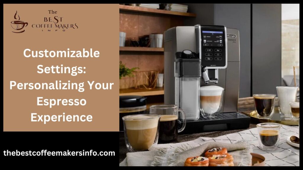 Customizable Settings: Personalizing Your Espresso Experience
