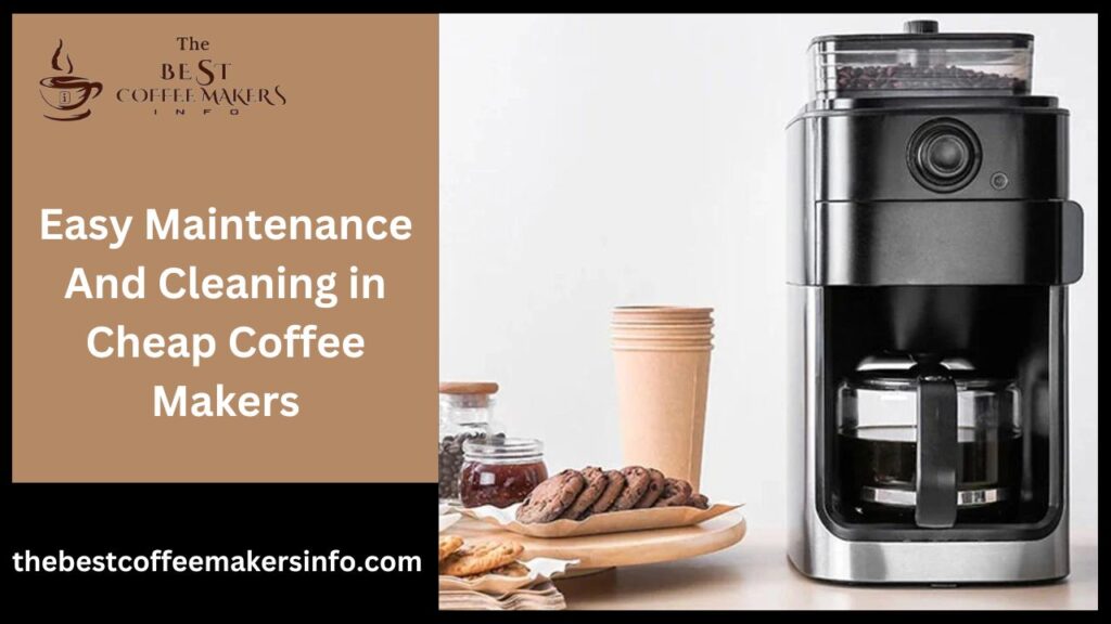 Easy Maintenance And Cleaning in Cheap Coffee Makers