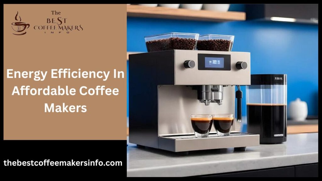 Energy Efficiency In Affordable Coffee Makers