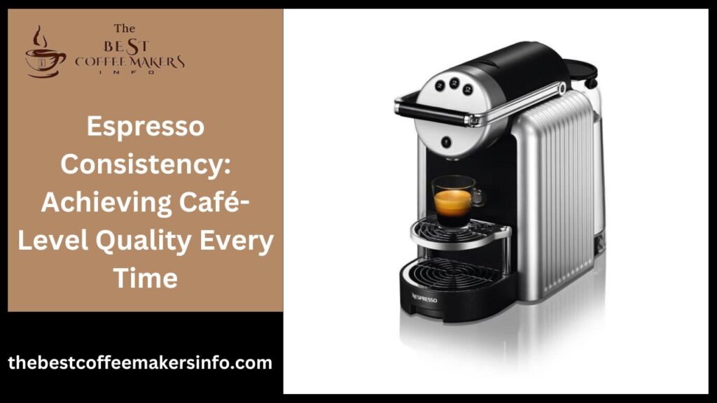 Espresso Consistency: Achieving Café-Level Quality Every Time