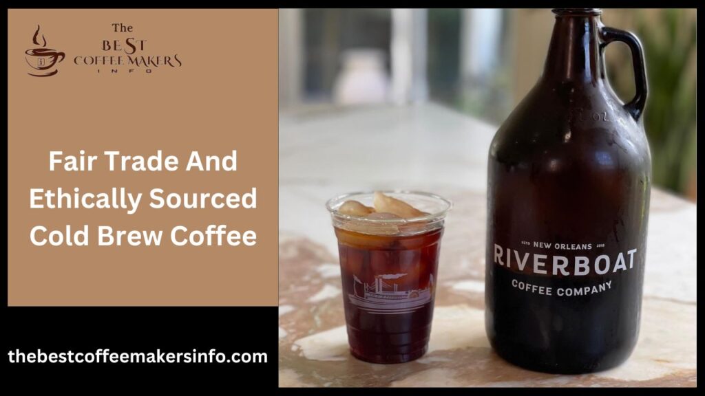 Fair Trade And Ethically Sourced Cold Brew Coffee