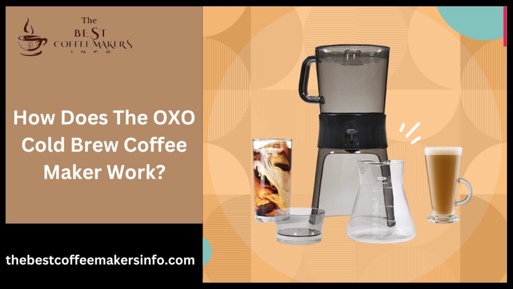 How Does The OXO Cold Brew Coffee Maker Work?