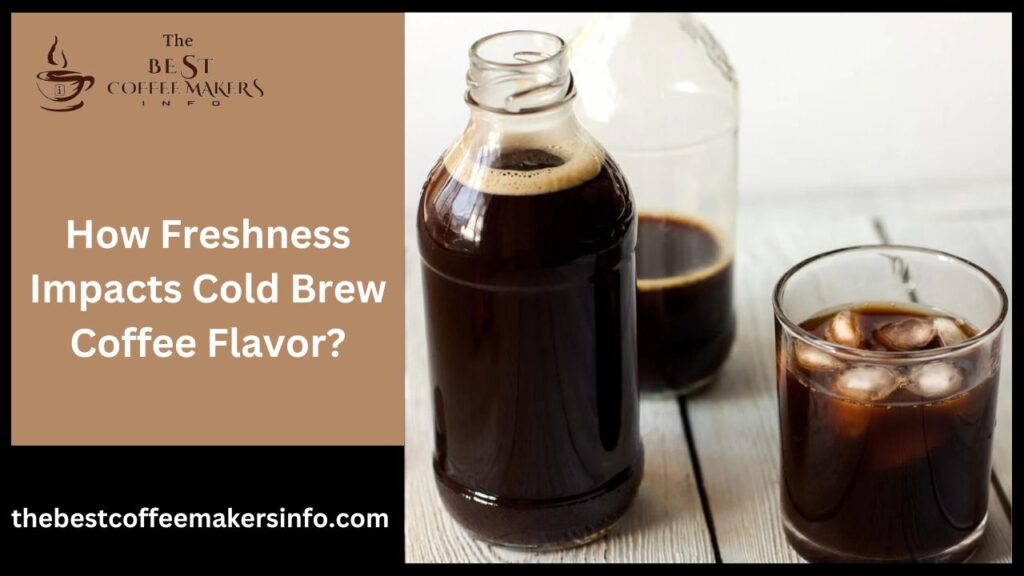 How Freshness Impacts Cold Brew Coffee Flavor?