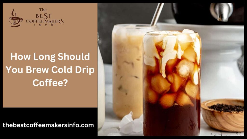 How Long Should You Brew Cold Drip Coffee?
