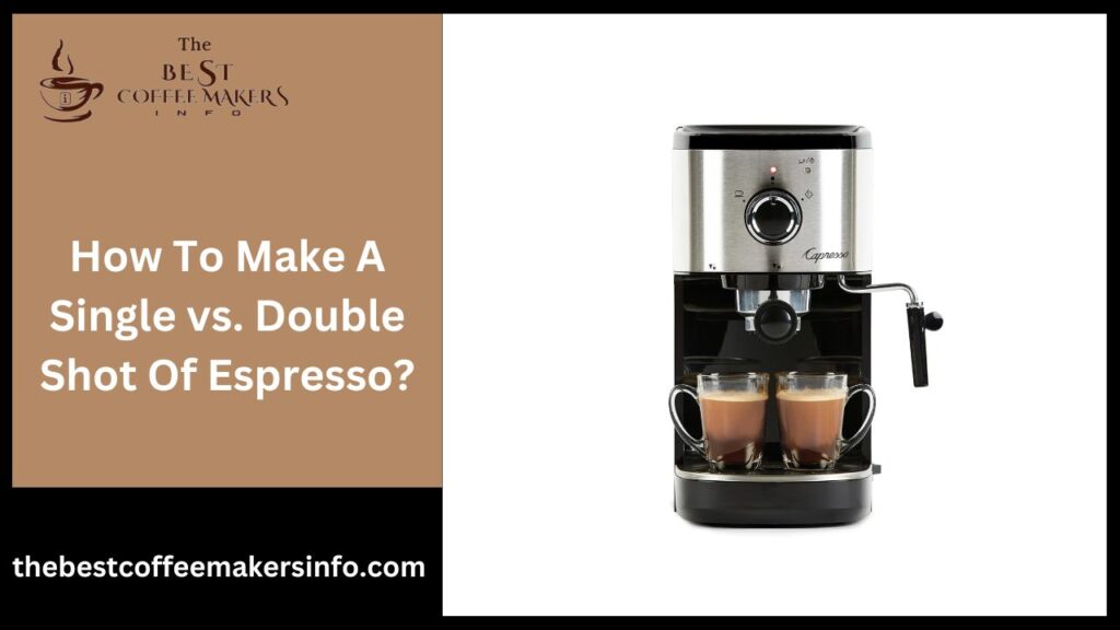 How To Make A Single vs. Double Shot Of Espresso?