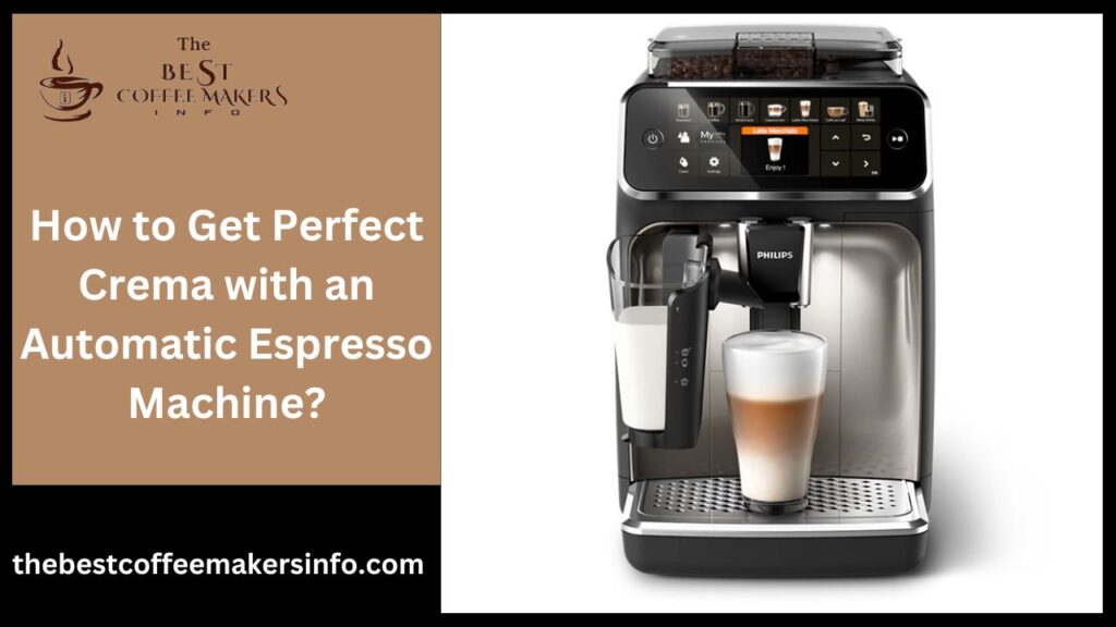 How to Get Perfect Crema with an Automatic Espresso Machine?