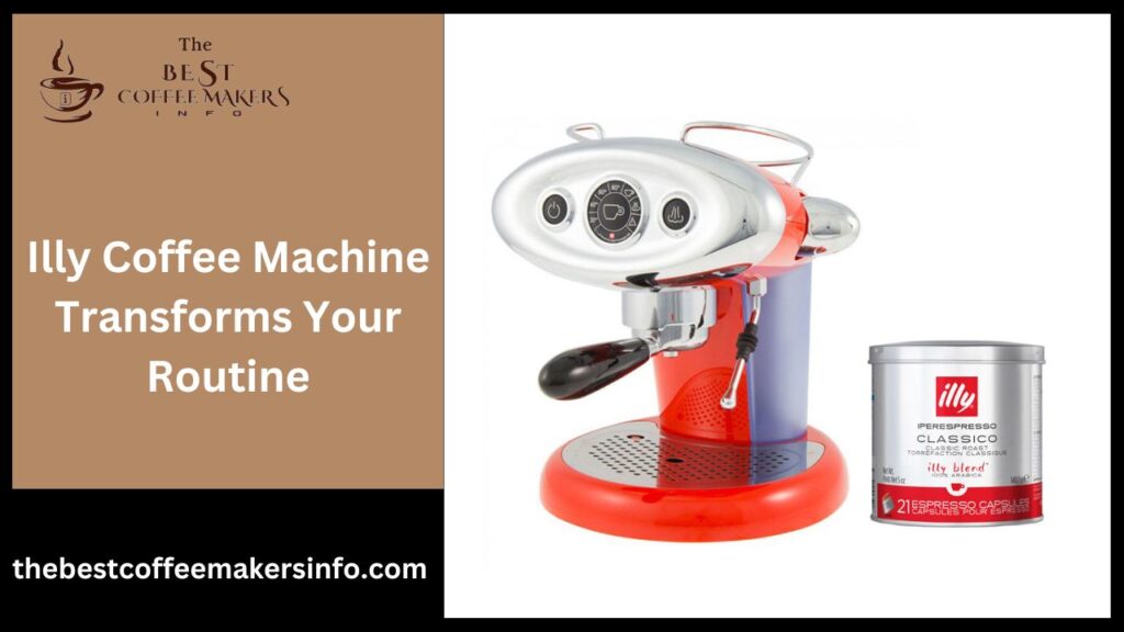 Illy Coffee Machine Transforms Your Routine