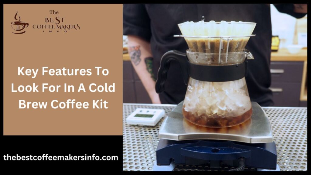 Key Features To Look For In A Cold Brew Coffee Kit