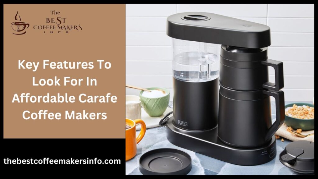 Key Features To Look For In Affordable Carafe Coffee Makers