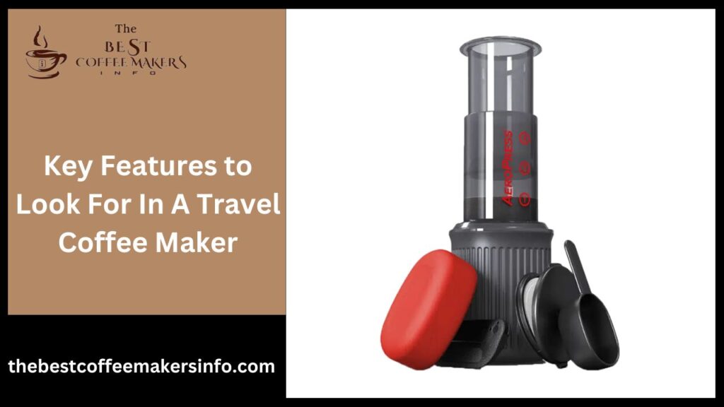Key Features to Look For In A Travel Coffee Maker