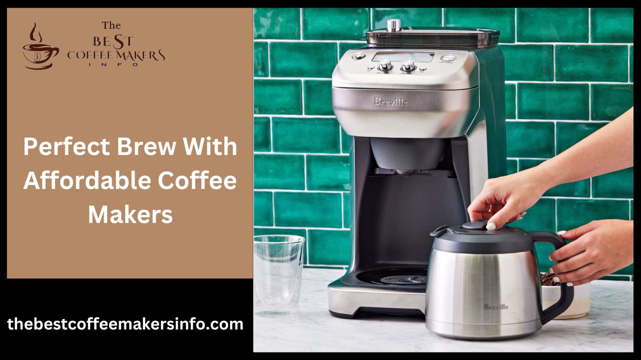 Perfect Brew With Affordable Coffee Makers