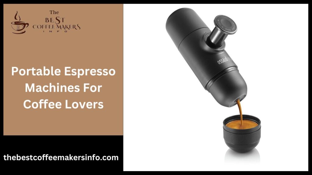 Portable Espresso Machines For Coffee Lovers