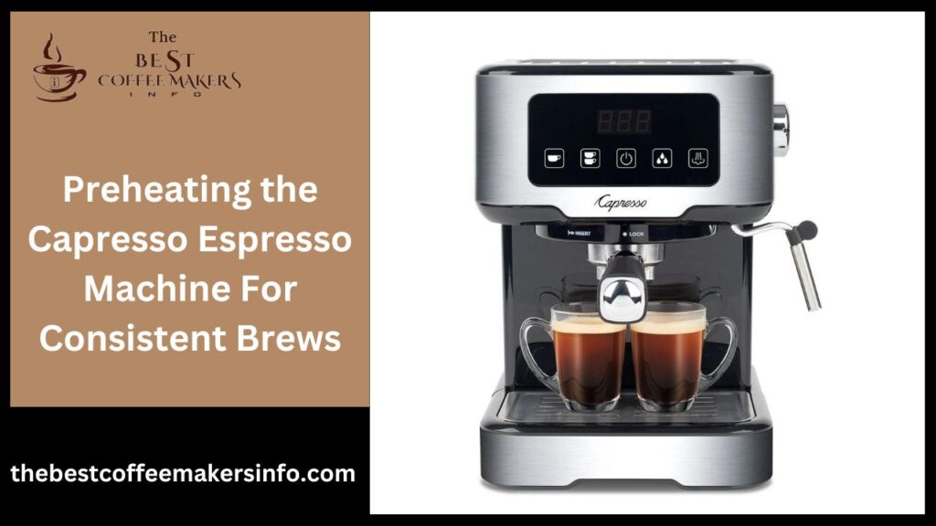 Preheating the Capresso Espresso Machine For Consistent Brews