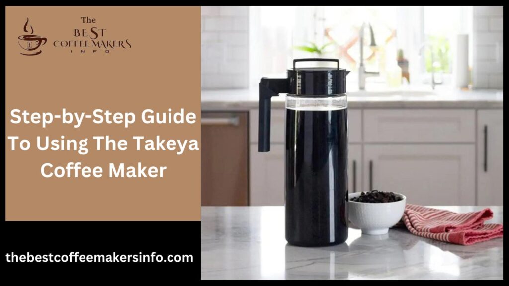 Step-by-Step Guide To Using The Takeya Coffee Maker