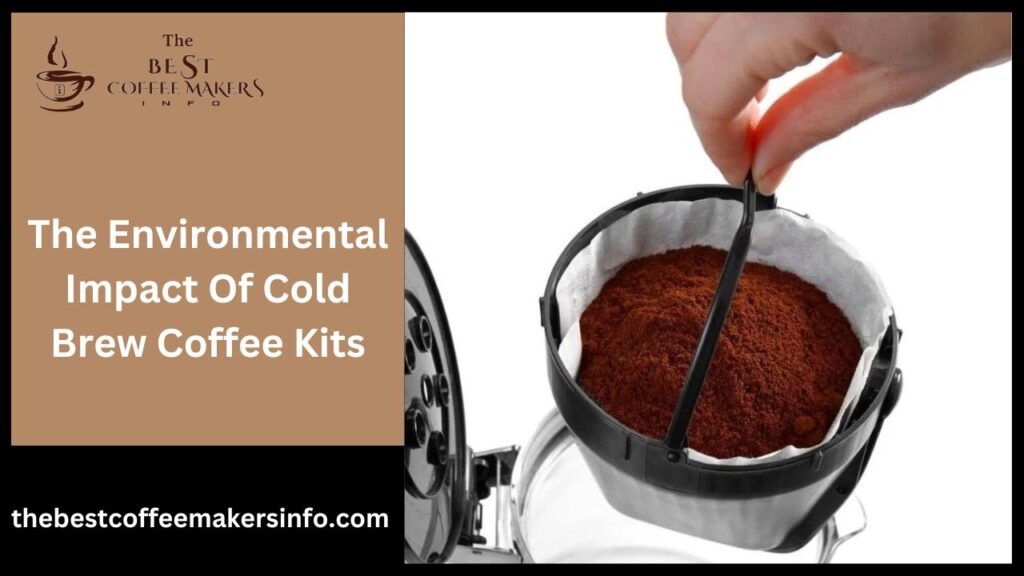 The Environmental Impact Of Cold Brew Coffee Kits
