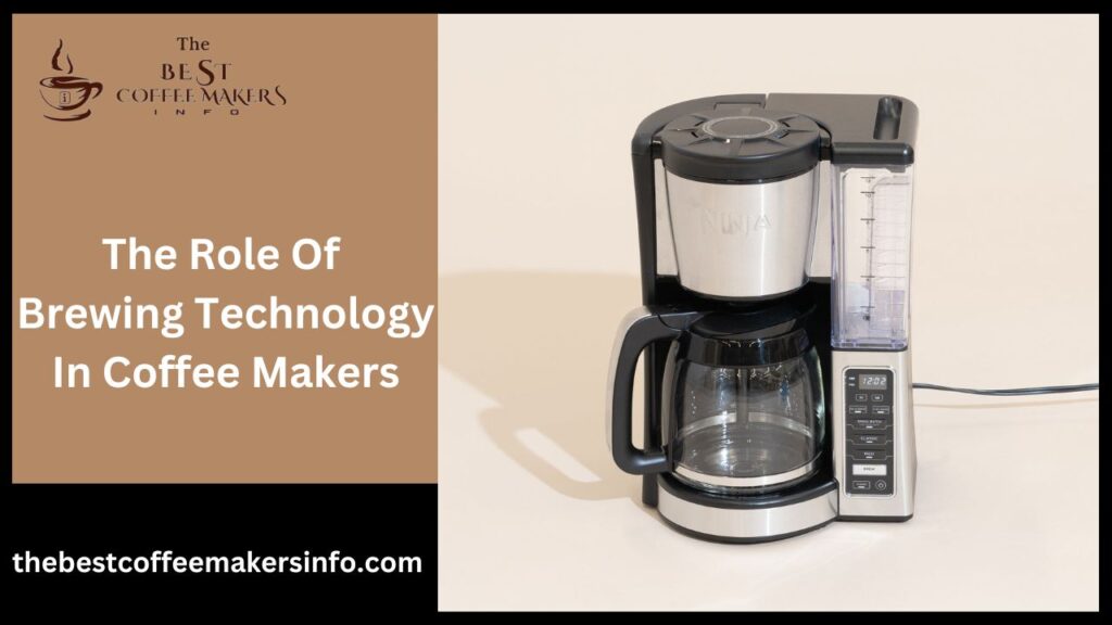 The Role Of Brewing Technology In Coffee Makers