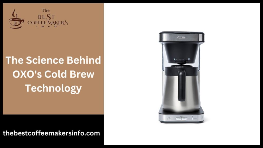 The Science Behind OXO's Cold Brew Technology