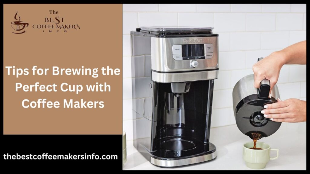 Tips for Brewing the Perfect Cup with Coffee Makers