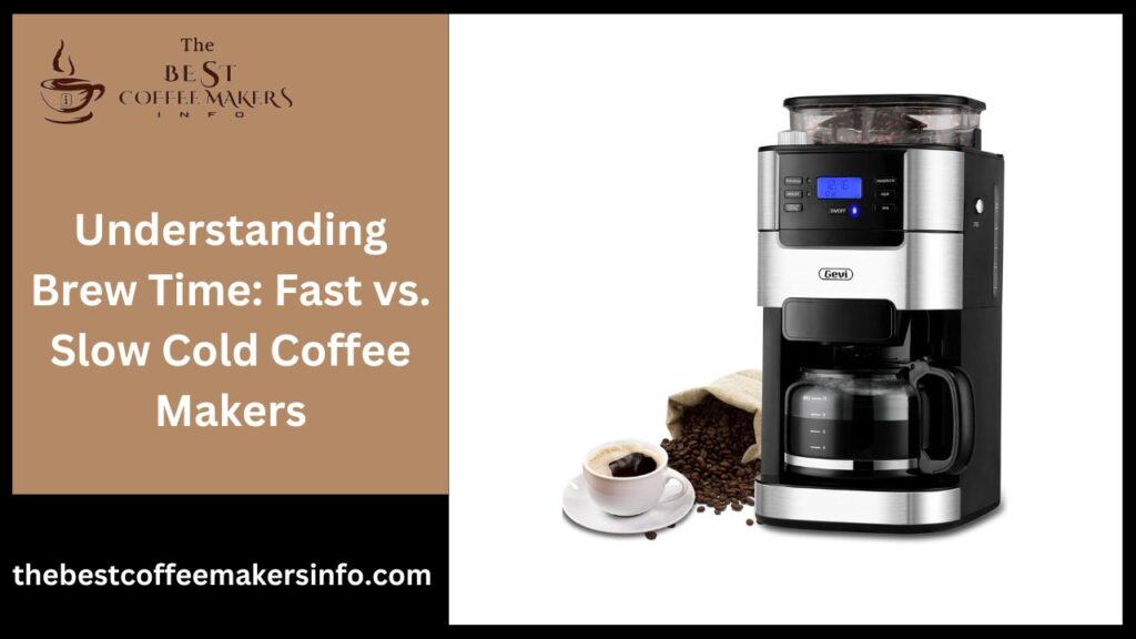Understanding Brew Time: Fast vs. Slow Cold Coffee Makers