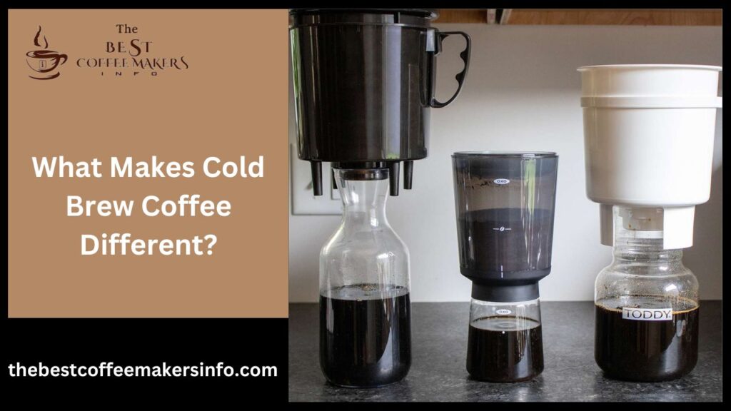 What Makes Cold Brew Coffee Different?