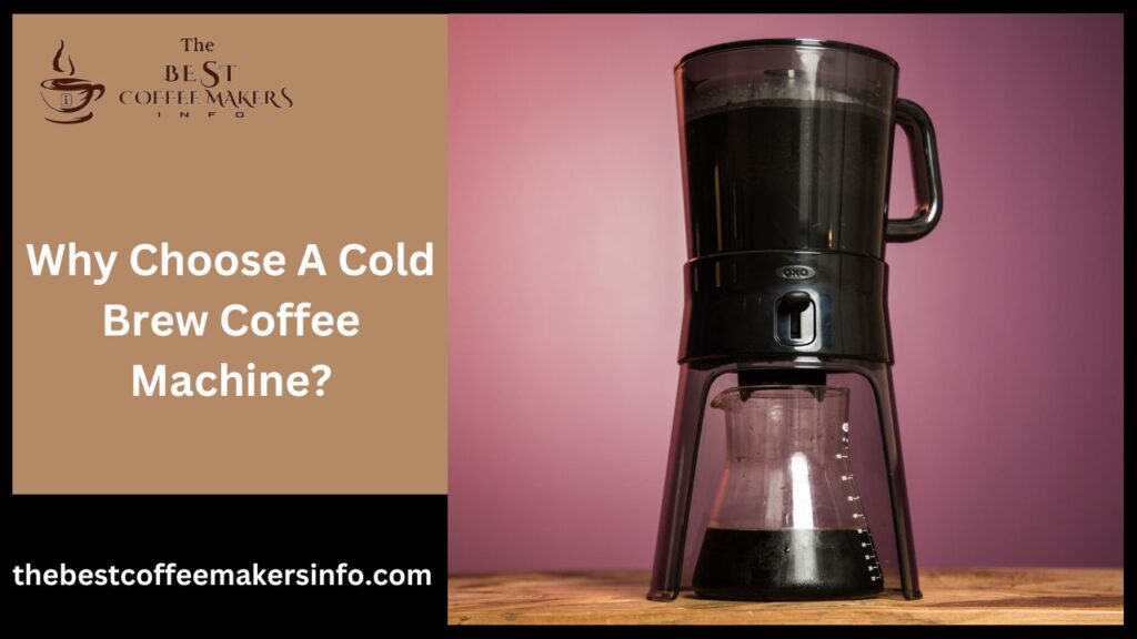 Why Choose A Cold Brew Coffee Machine?