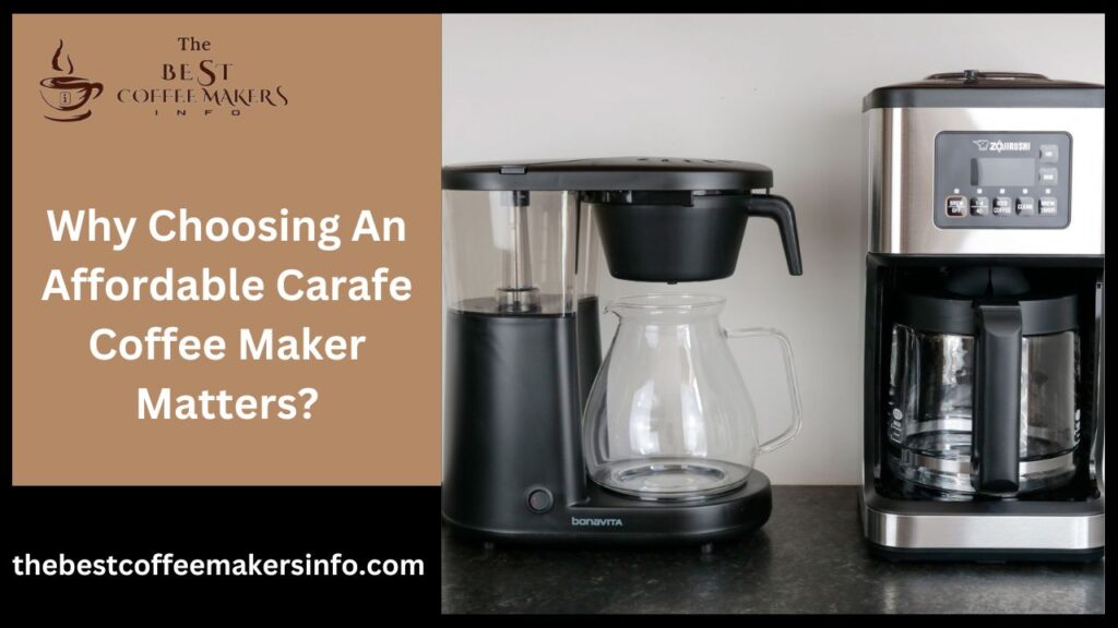 Why Choosing An Affordable Carafe Coffee Maker Matters?