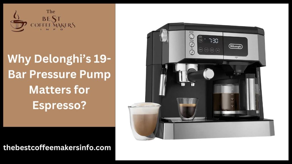 Why Delonghi’s 19-Bar Pressure Pump Matters for Espresso?
