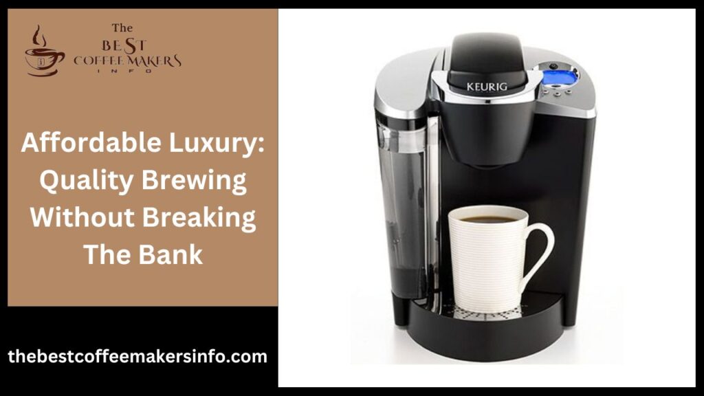 Affordable Luxury: Quality Brewing Without Breaking The Bank
