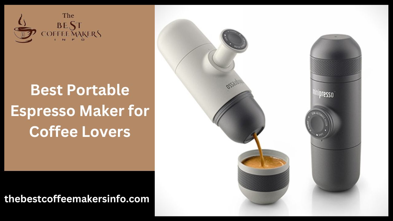 Best Portable Espresso Maker for Coffee Lovers