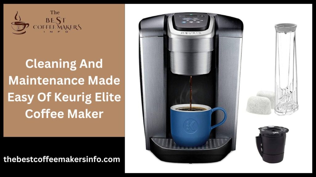 Cleaning And Maintenance Made Easy Of Keurig Elite Coffee Maker