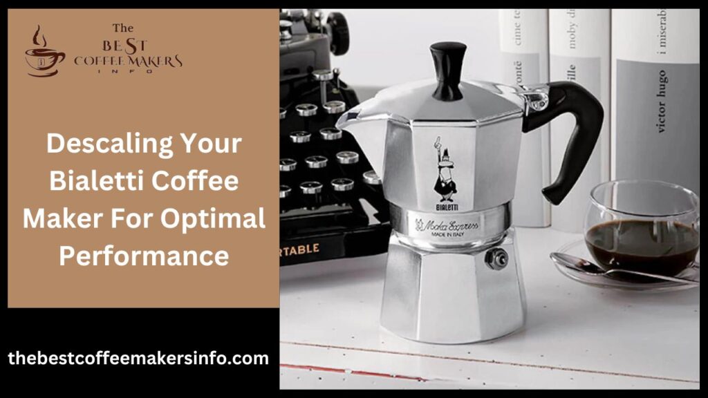 Descaling Your Bialetti Coffee Maker For Optimal Performance