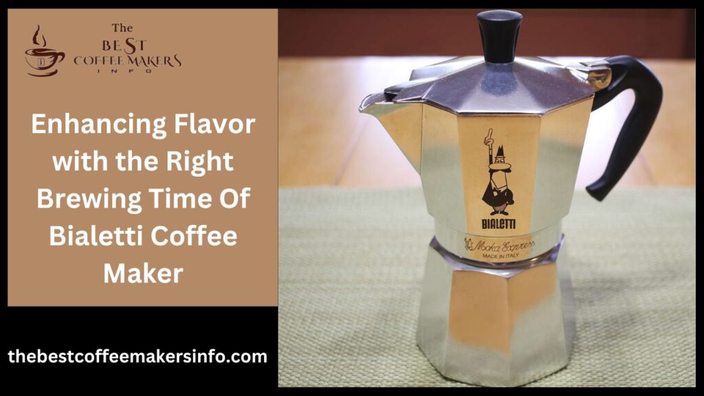 Enhancing Flavor with the Right Brewing Time Of Bialetti Coffee Maker