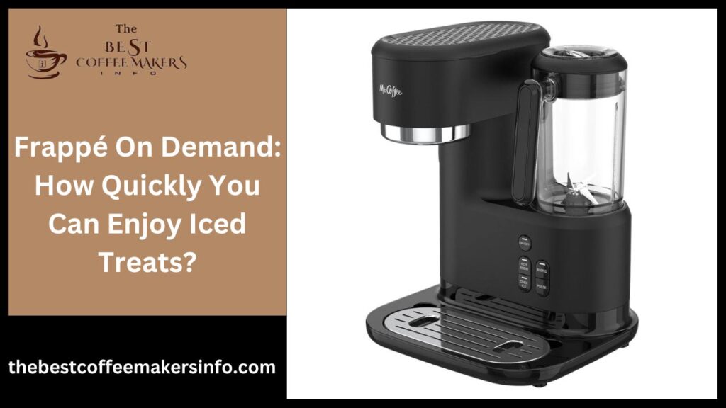 Frappé On Demand: How Quickly You Can Enjoy Iced Treats?