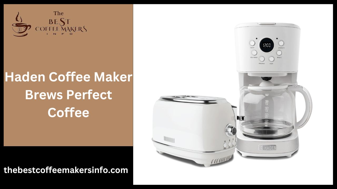 Haden Coffee Maker Brews Perfect Coffee