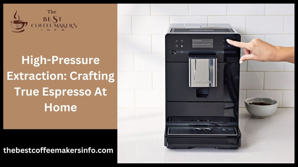 High-Pressure Extraction: Crafting True Espresso At Home