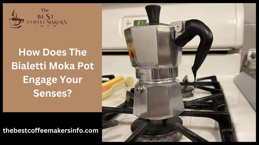 How Does The Bialetti Moka Pot Engage Your Senses?