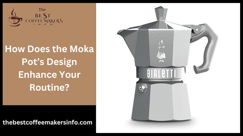 How Does the Moka Pot’s Design Enhance Your Routine?