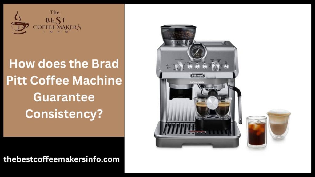 How does the Brad Pitt Coffee Machine Guarantee Consistency?